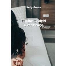 (英文圖書) Be mine good girl (Lesbo story) 平裝版, Kelly Green, 英文