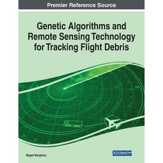 Genetic Algorithms and Remote Sensing Technology for Tracking Flight Debris 平裝版, Engineering Science Reference, 英文