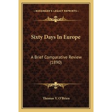 Sixty Days In Europe: A Brief Comparative Review (1890) 平裝版, Kessinger Publishing, 英文