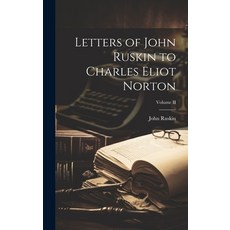 (英文圖書) Letters of John Ruskin to Charles Eliot Norton; Volume II 精裝版, Legare Street Press, 英文