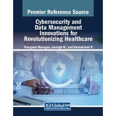 (英文圖書) Cybersecurity and Data Management Innovations for Revolutionizing Healthcare 平裝版, IGI Global, 英文