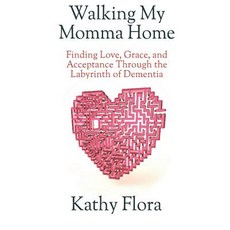 (英文圖書) Walking My Momma Home: Finding Love Grace and Acceptance Through the Labyrinth of Dementia 平裝版, Independently Published, 英文