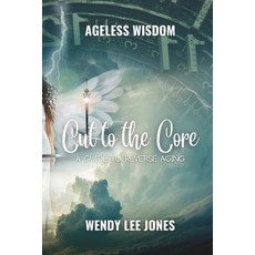 (英文圖書) Cut to the Core: A Guide to Reverse Aging 平裝版, Independently Published, 英文