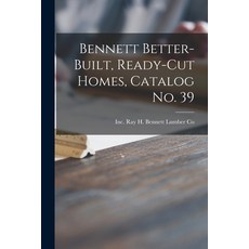 (英文圖書) Bennett Better-built Ready-cut Homes Catalog No. 39 平裝版, Hassell Street Press, 英文