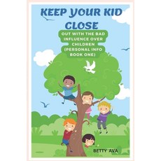 (英文圖書) Keep Your Kid Close: OUT WITH THE BAD INFLUENCE OVER CHILDREN (Personal Info Book One) 平裝版, Independently Published, 英文