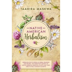 Native American Herbalism: 2 BOOKS IN 1. Herbalism Encyclopedia & Herbal Remedies and Recipes. 平裝版, Independently Published, 英文