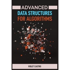 (英文圖書) Advanced Data Structures for Algorithms: Mastering Complex Data Structures for... 平裝版, Violet Castro, 英文
