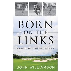 Born on the Links: A Concise History of Golf 平裝版, Lyons Press, 英文