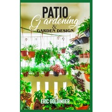 Patio Gardening & Garden Design: A Simplified Guide on Patio Gardening 平裝版, Independently Published, 英文