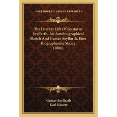 (英文圖書) The Literary Life Of Gustavus Seyffarth An Autobiographical Sketch And Gustav Seyffarth Ein... 平裝版, Kessinger Publishing, 英文