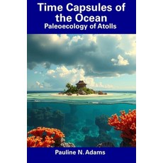 (英文圖書) Time Capsules of the Ocean: Paleoecology of Atolls 平裝版, Independently Published, 英文