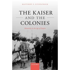 (英文圖書) The Kaiser and the Colonies: Monarchy in the Age of Empire 精裝版, Oxford University Press, USA, 英文