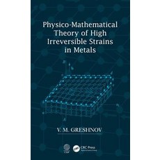 Physico-Mathematical Theory of High Irreversible Strains in Metals 精裝版, CRC Press, 英文
