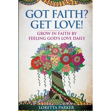 Got Faith? Get Love!: Grow in faith by feeling God's love daily 平裝版, Independently Published, 英文