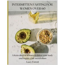 Intermittent Fasting for Women Over 60: A Keto diet for women to detox your body and regain your met... 平裝版, Lucy Forest, 英文
