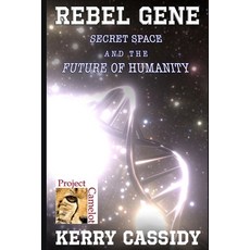 Rebel Gene: Secret Space and the Future of Humanity 平裝版, Independently Published, 英文