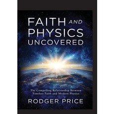 (英文圖書) Faith and Physics Uncovered: The Compelling Relationship Between Timeless Faith and Modern Ph... 平裝版, Aloha Publishing LLC, 英文