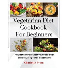 (英文圖書) Vegetarian Diet Cookbook for Beginners: Respect Nature respect your body quick and easy recip... 精裝版, Charlotte Evans, 英文