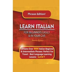 Learn Italian For Beginners Easily and In Your Car Phrases Edition! Contains Over 1000 Italian Begin... 平裝版, Lara Ayala, English
