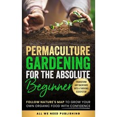 (英文圖書) Permaculture Gardening for the Absolute Beginner: Follow Nature's Map to Grow Your Own Organi... 精裝版, All We Need Publishing, 英文