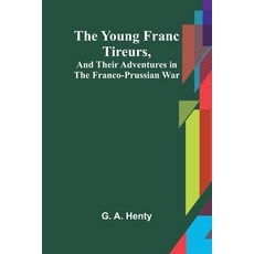 (英文圖書)The Young Franc Tireurs and Their Adventures in the Franco-Prussian War 平裝版, Alpha Edition, 英文