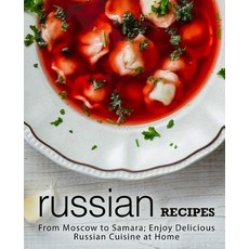 (英文圖書) Russian Recipes: From Moscow to Samara; Enjoy Delicious Russian Cuisine at Home... 平裝版, Independently Published, 英文