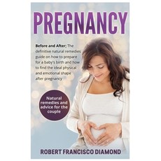 Pregnancy: Before and After; The definitive natural remedies guide on how to prepare for a baby's bi... 精裝版, Robert Francisco Diamond, 英文