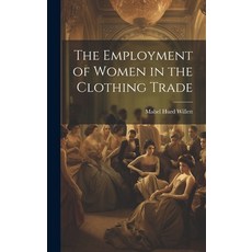 (英文圖書) The Employment of Women in the Clothing Trade 精裝版, Legare Street Press, 英文