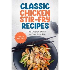 (英文圖書) Classic Chicken Stir-Fry Recipes: The Chicken Dishes to Cook in a Wok 平裝版, Independently Published, 英文