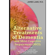 Alternative Treatments of Dementia and Mild Cognitive Impairment (MCI): Safe effective and affordab... 平裝版, Independently Published, 英文