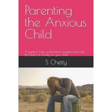 (英文圖書) Parenting the Anxious Child: A guide to help understand navigate and curb the... 平裝版, Independently Published, 英文
