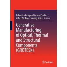 (英文圖書) Generative Manufacturing of Optical Thermal and Structural Components (GROTESK) 平裝版, Springer, 英文