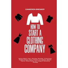 How to Start a Clothing Company - Deluxe Edition Learn Branding Business Outsourcing Graphic Desi... 平裝版, Ramtander Ltd, 英文