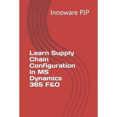 (英文圖書) Learn Supply Chain Configuration in MS Dynamics 365 F&O 平裝版, Independently Published, 英文