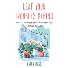 (英文圖書) Leaf Your Troubles Behind: How to Destress and Grow Happiness Through Plants 平裝版, Prometheus Books, 英文