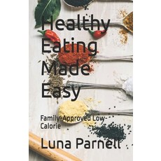 (英文圖書) Healthy Eating Made Easy: Family-Approved Low-Calorie 平裝版, Independently Published, 英文