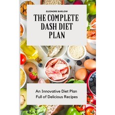 The Complete Dash Diet Plan: An Innovative Diet Plan Full of Delicious Recipes 平裝版, Eleonore Barlow, 英文