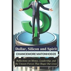 (英文圖書) Dollar Silicon and Spirit: Reflections on Money Leadership and the Unseen Fo... 平裝版, Independently Published, 英文