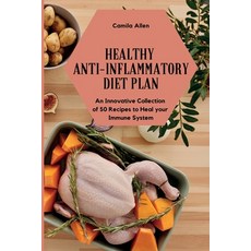 Healthy Anti-Inflammatory Diet Plan: An Innovative Collection of 50 Recipes to Heal your Immune System 平裝版, Camila Allen, 英文