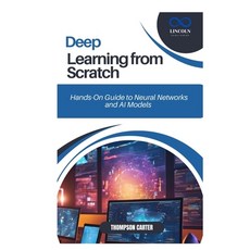 (英文圖書) Deep Learning from Scratch: Hands-On Guide to Neural Networks and AI Models 平裝版, Independently Published, 英文