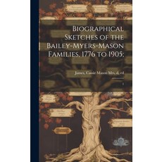 (英文圖書) Biographical Sketches of the Bailey-Myers-Mason Families 1776 to 1905;: 1 精裝版, Legare Street Press, 英文