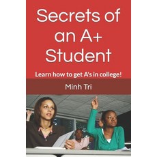 (英文圖書) Secrets of an A+ Student: Learn how to get A's in college! 平裝版, Independently Published, 英文