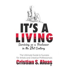 It's a Living: Surviving as a Freelancer in the 21st Century The Ultimate Guide to Success for Arti... 精裝版, Indy Pub, 英文