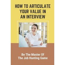 (英文圖書) How To Articulate Your Value In An Interview: Be The Master Of The Job Hunting Game: Resume C... 平裝版, Independently Published, 英文