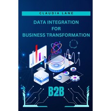 (英文圖書) Data Integration: For Business Transformation 平裝版, Independently Published, 英文
