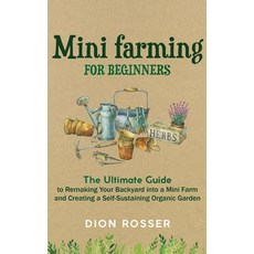 Mini Farming for Beginners: The Ultimate Guide to Remaking Your Backyard into a Mini Farm and Creati... 精裝版, Franelty Publications, 英文