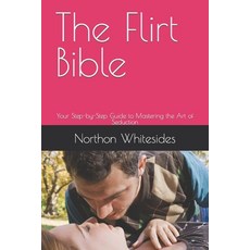 (英文圖書) The Flirt Bible: Your Step-by-Step Guide to Mastering the Art of Seduction 平裝版, Independently Published, 英文