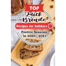 Top Quick Breads Recipes For Holidays: Festive Seasons in 2020 - 2021 平裝版, Independently Published, 英文