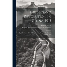 (英文圖書) The Second Revolution in China 1913: My Adventures of the Fighting Around Shanghai the Arse... 精裝版, Legare Street Press, 英文