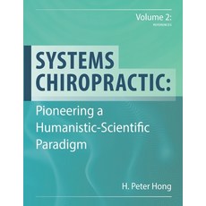 (英文圖書) Systems Chiropractic: Pioneering a Humanistic-Scientific Paradigm. Volume 2: Re... 平裝版, Hung Peter Hong, 英文